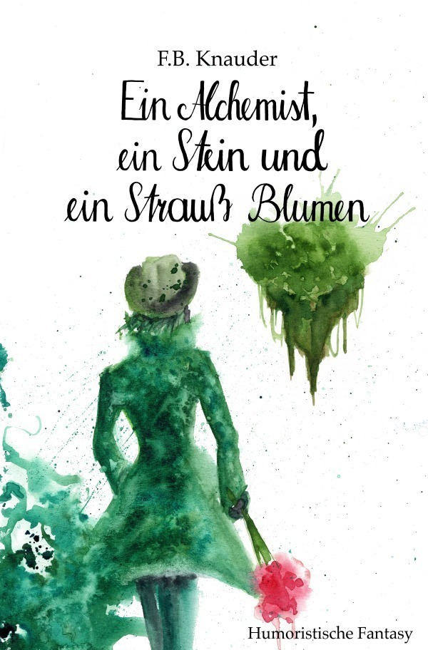 Cover: 9783750240698 | Ein Alchemist, ein Stein und ein Strauß Blumen | F. B. Knauder | Buch