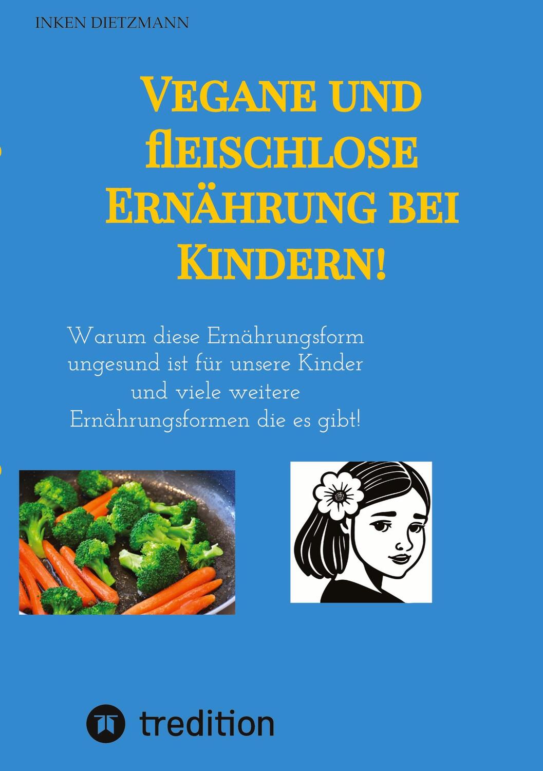Cover: 9783347966093 | Vegane und fleischlose Ernährung bei Kindern! | Inken Dietzmann | Buch