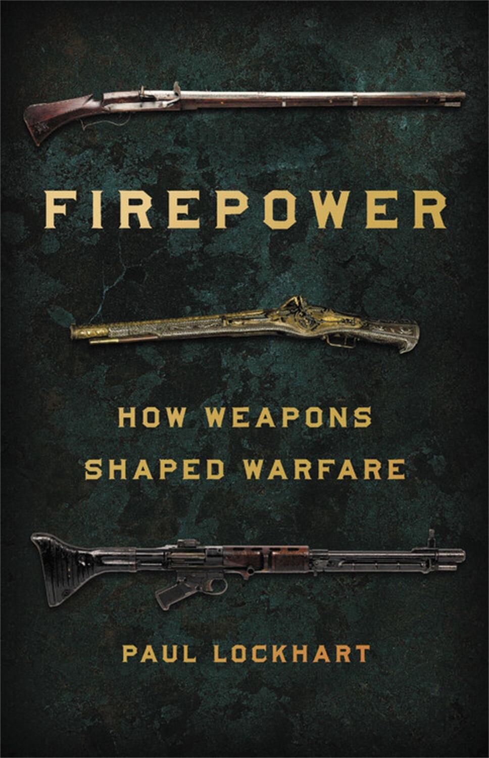 Cover: 9781541672963 | Firepower | How Weapons Shaped Warfare | Paul Lockhart | Buch | 2021