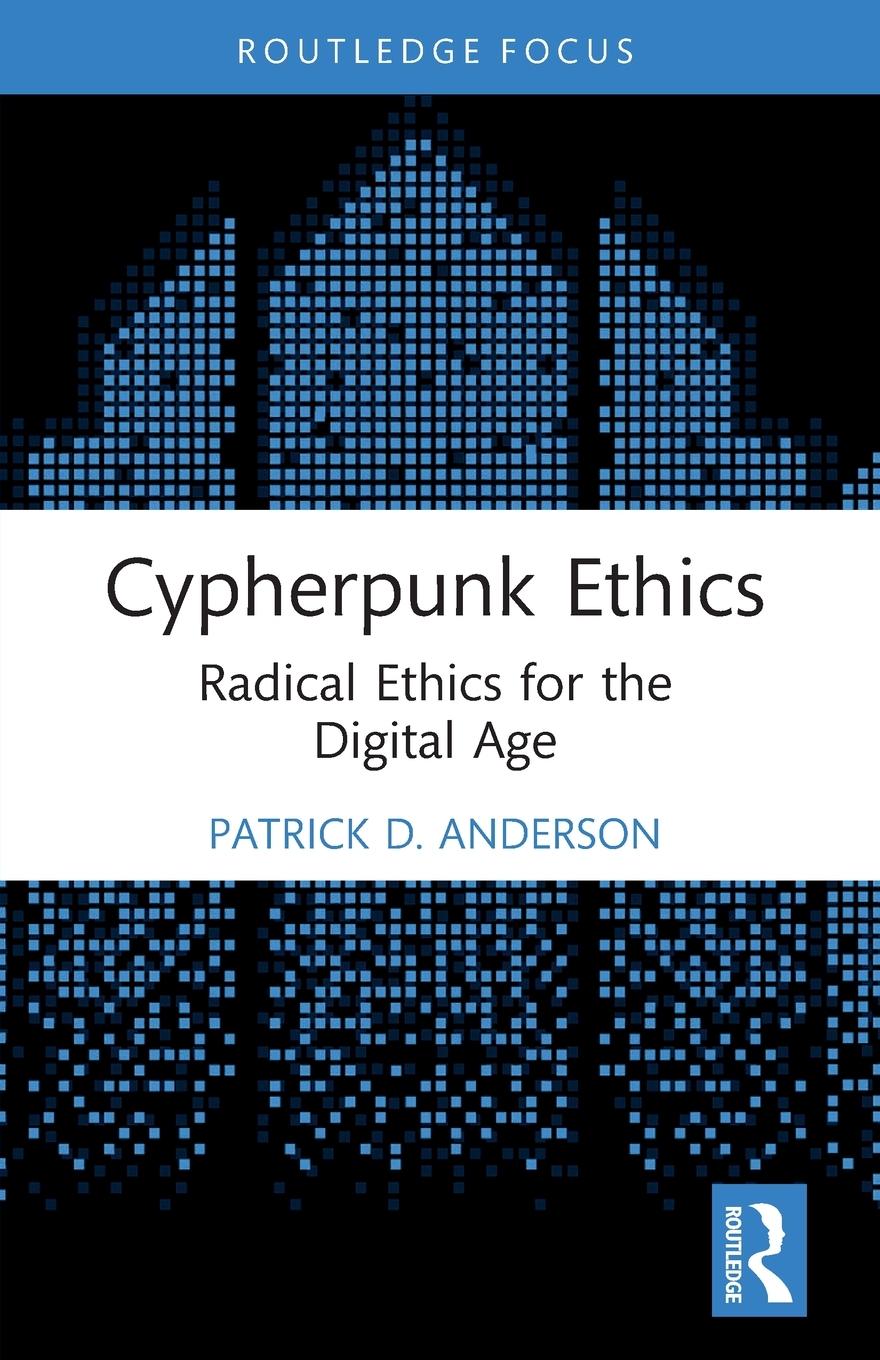 Cover: 9781032115788 | Cypherpunk Ethics | Radical Ethics for the Digital Age | Anderson