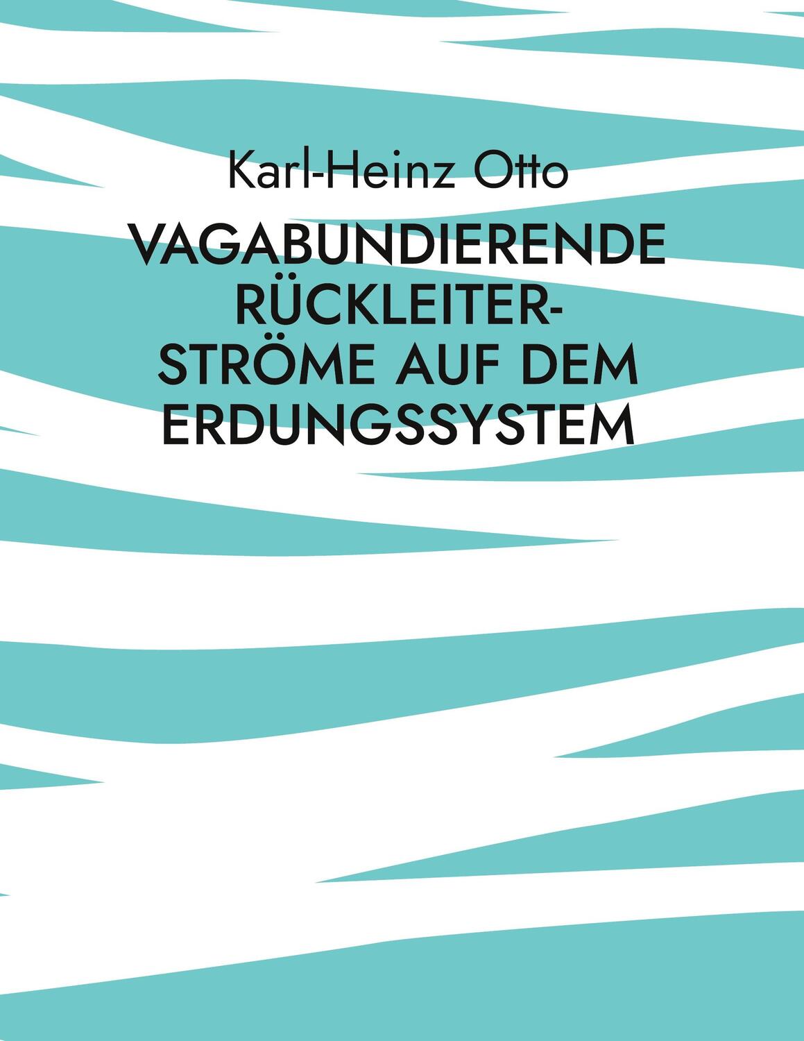 Cover: 9783756237036 | Vagabundierende Rückleiter-Ströme auf dem Erdungssystem | Otto | Buch