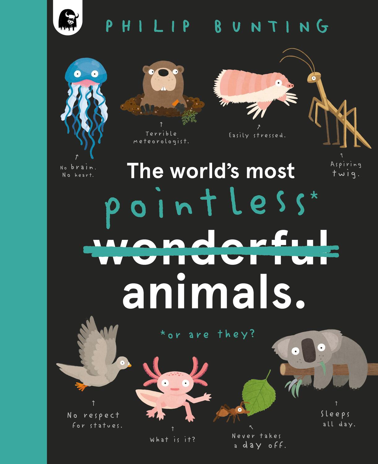 Cover: 9780711262393 | The World's Most Pointless Animals | Or are they? | Philip Bunting