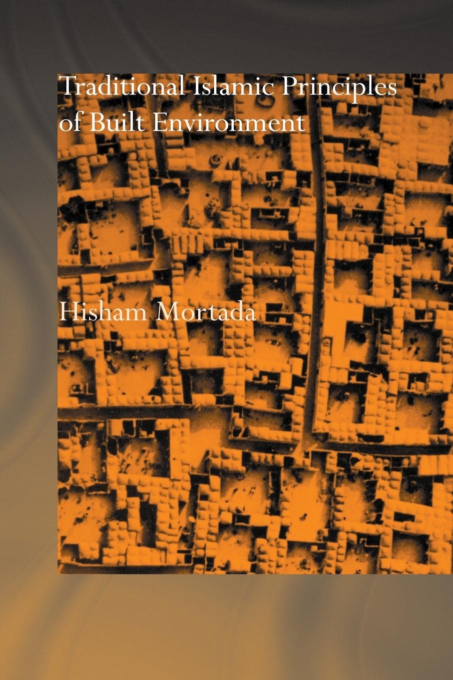 Cover: 9780415515061 | Traditional Islamic Principles of Built Environment | Hisham Mortada