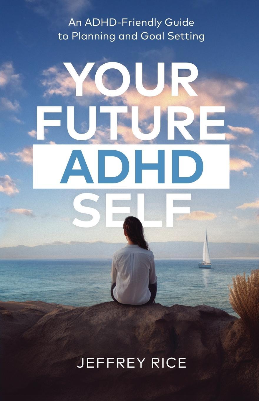 Cover: 9798889265368 | Your Future ADHD Self | Jeffrey Rice | Taschenbuch | Paperback | 2024
