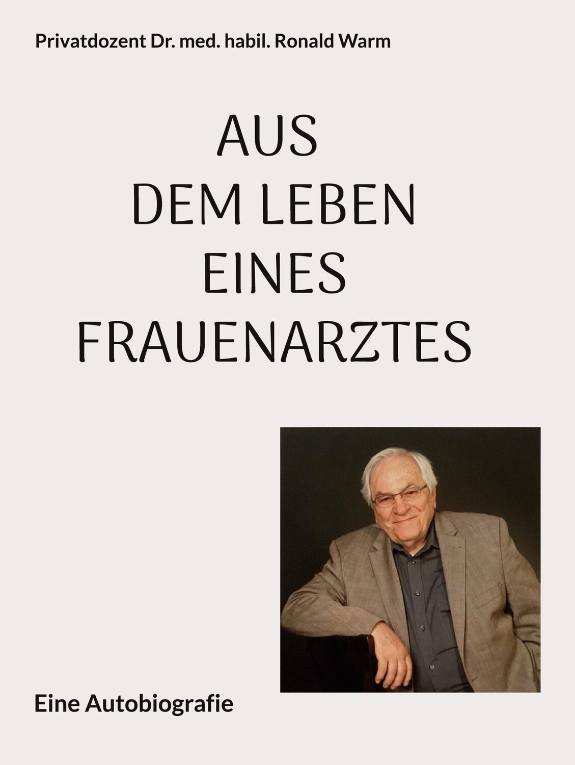 Cover: 9783756822133 | Aus dem Leben eines Frauenarztes | Ronald Warm | Buch | 282 S. | 2022