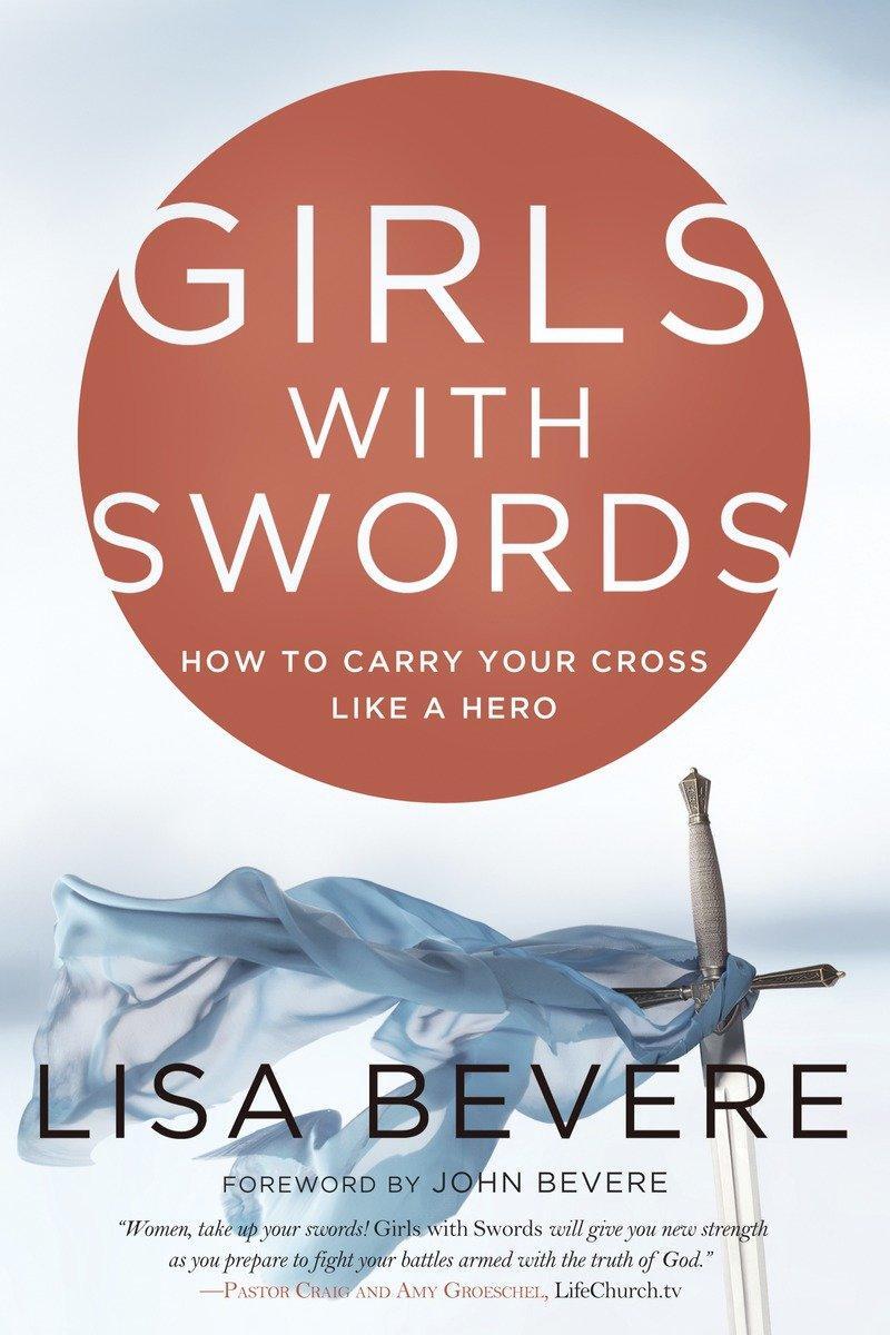 Cover: 9780307457820 | Girls with Swords | How to Carry Your Cross Like a Hero | Lisa Bevere
