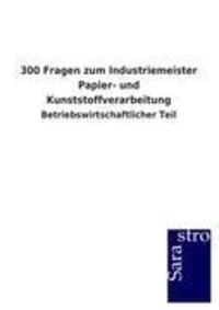 Cover: 9783864716263 | 300 Fragen zum Industriemeister Papier- und Kunststoffverarbeitung