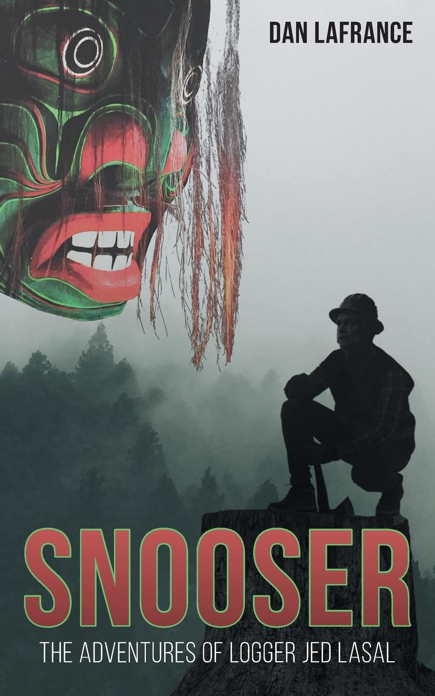 Cover: 9781773020235 | Snooser | The Adventures of Logger Jed Lasal | Dan LaFrance | Buch