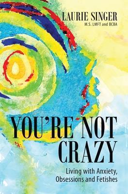 Cover: 9781735944814 | You're Not Crazy | Living with Anxiety, Obsessions and Fetishes | Buch