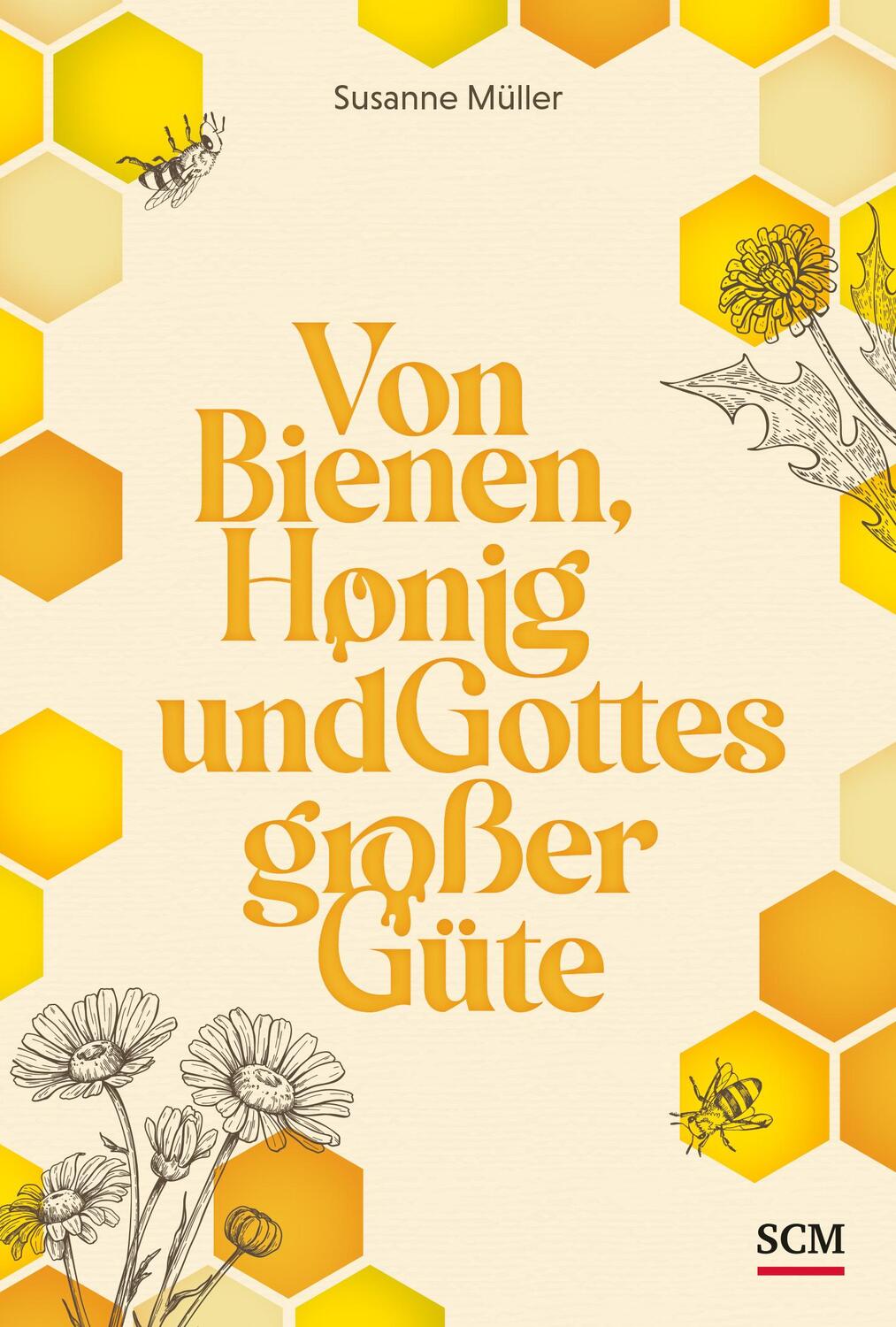 Cover: 9783789398926 | Von Bienen, Honig und Gottes großer Güte | Susanne Müller | Buch | SCM