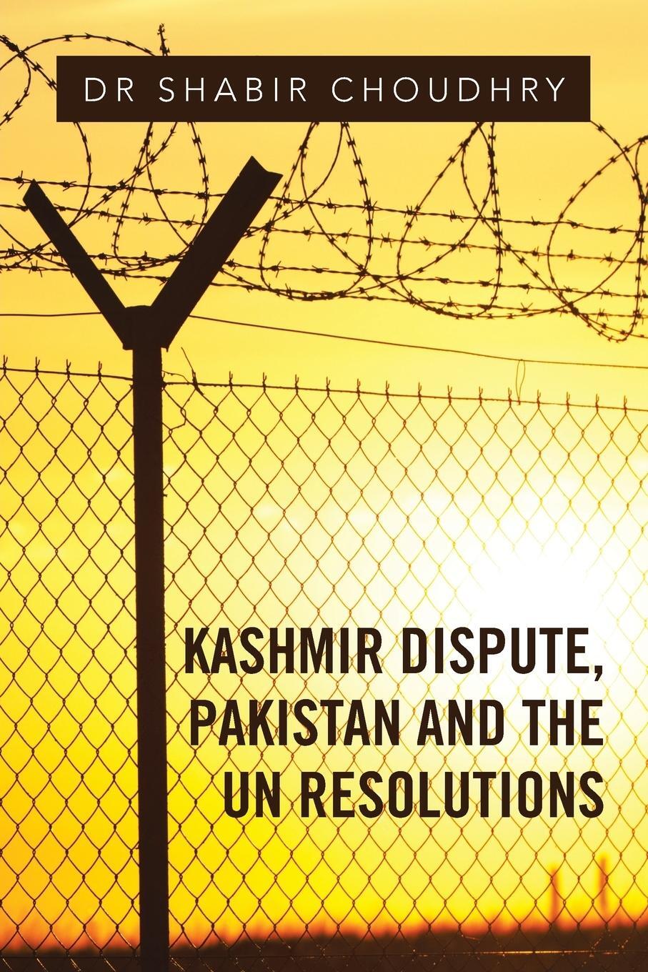 Cover: 9781524667825 | Kashmir Dispute, Pakistan and the UN Resolutions | Shabir Choudhry