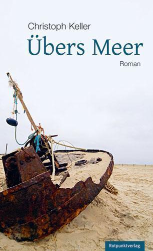 Cover: 9783858695307 | Übers Meer | Roman | Christoph Keller | Buch | 304 S. | Deutsch | 2013