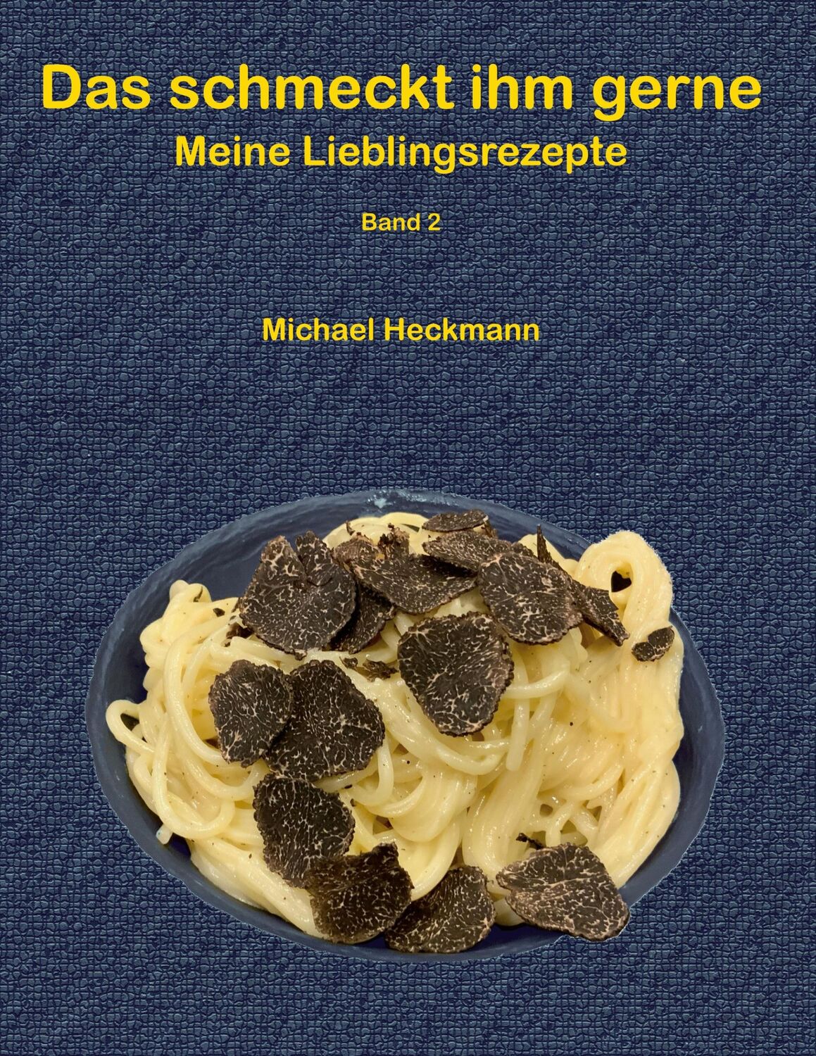 Cover: 9783754343142 | Das schmeckt ihm gerne | Meine Lieblingsrezepte - Band 2 | Heckmann