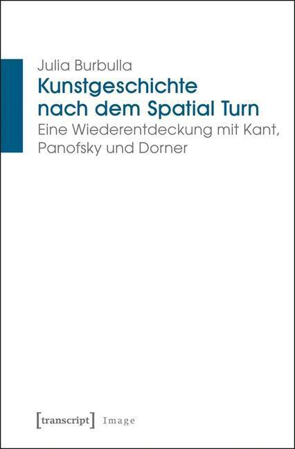 Cover: 9783837627152 | Kunstgeschichte nach dem Spatial Turn | Julia Burbulla | Taschenbuch