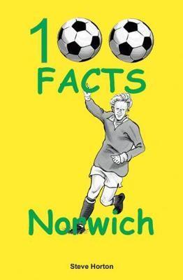 Cover: 9781908724991 | Norwich City - 100 Facts | Steve Horton | Taschenbuch | Englisch