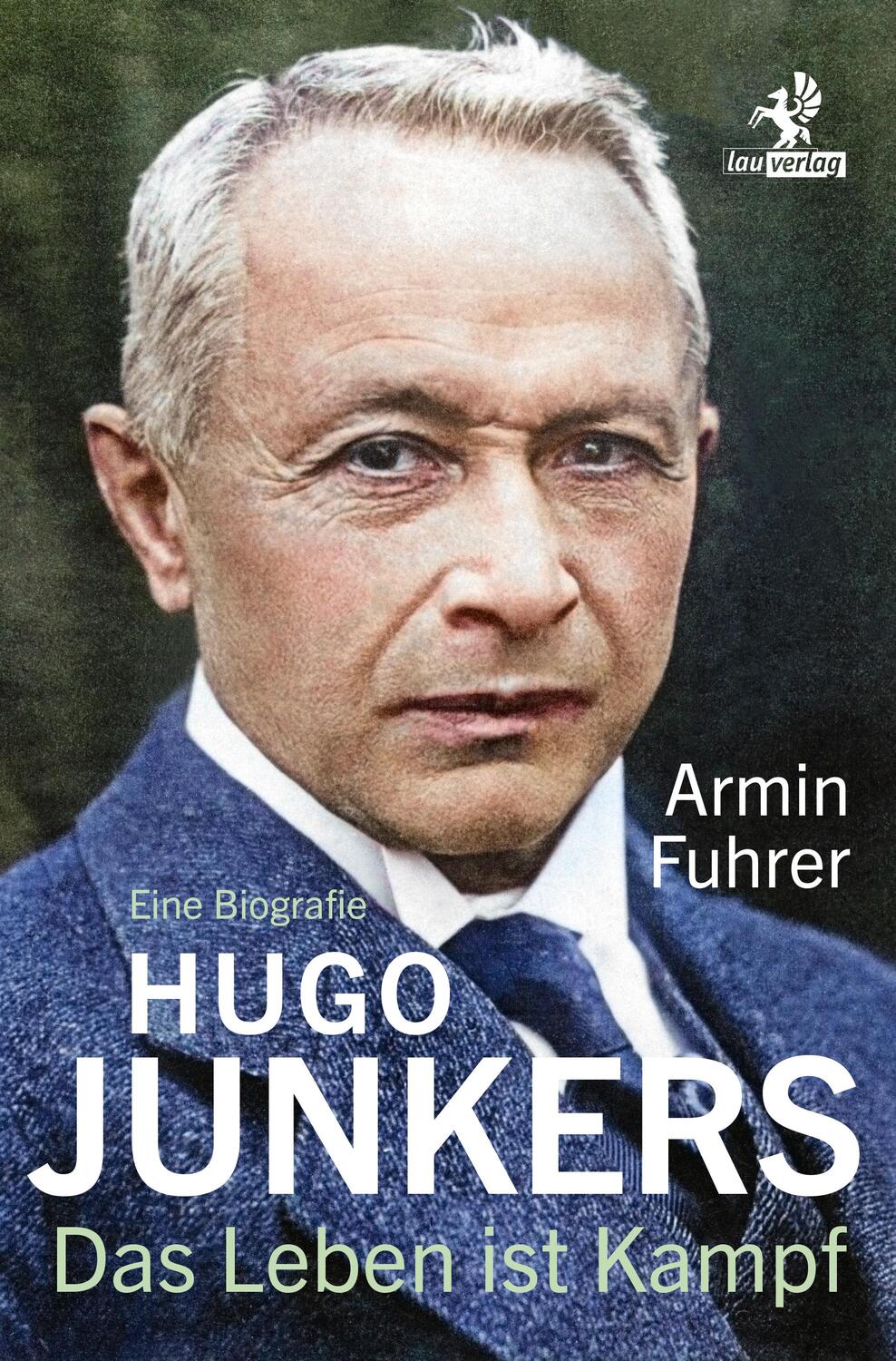 Cover: 9783957682475 | Hugo Junkers | Das Leben ist Kampf. Eine Biografie | Armin Fuhrer