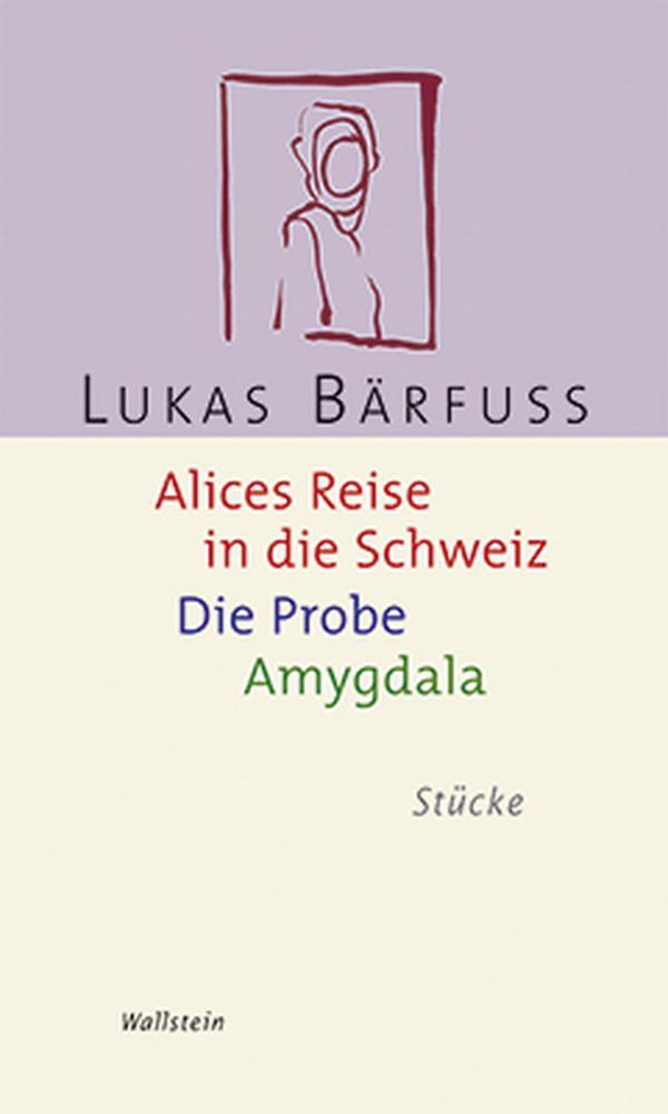 Cover: 9783835301641 | Alices Reise in die Schweiz / Die Probe / Amygdala | Stücke | Bärfuss