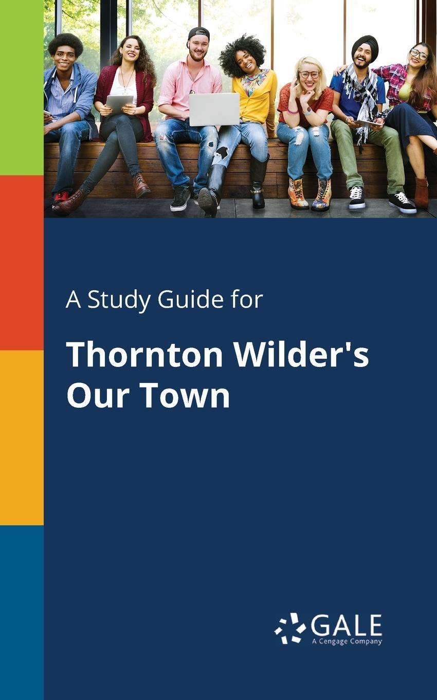 Cover: 9781375399340 | A Study Guide for Thornton Wilder's Our Town | Cengage Learning Gale