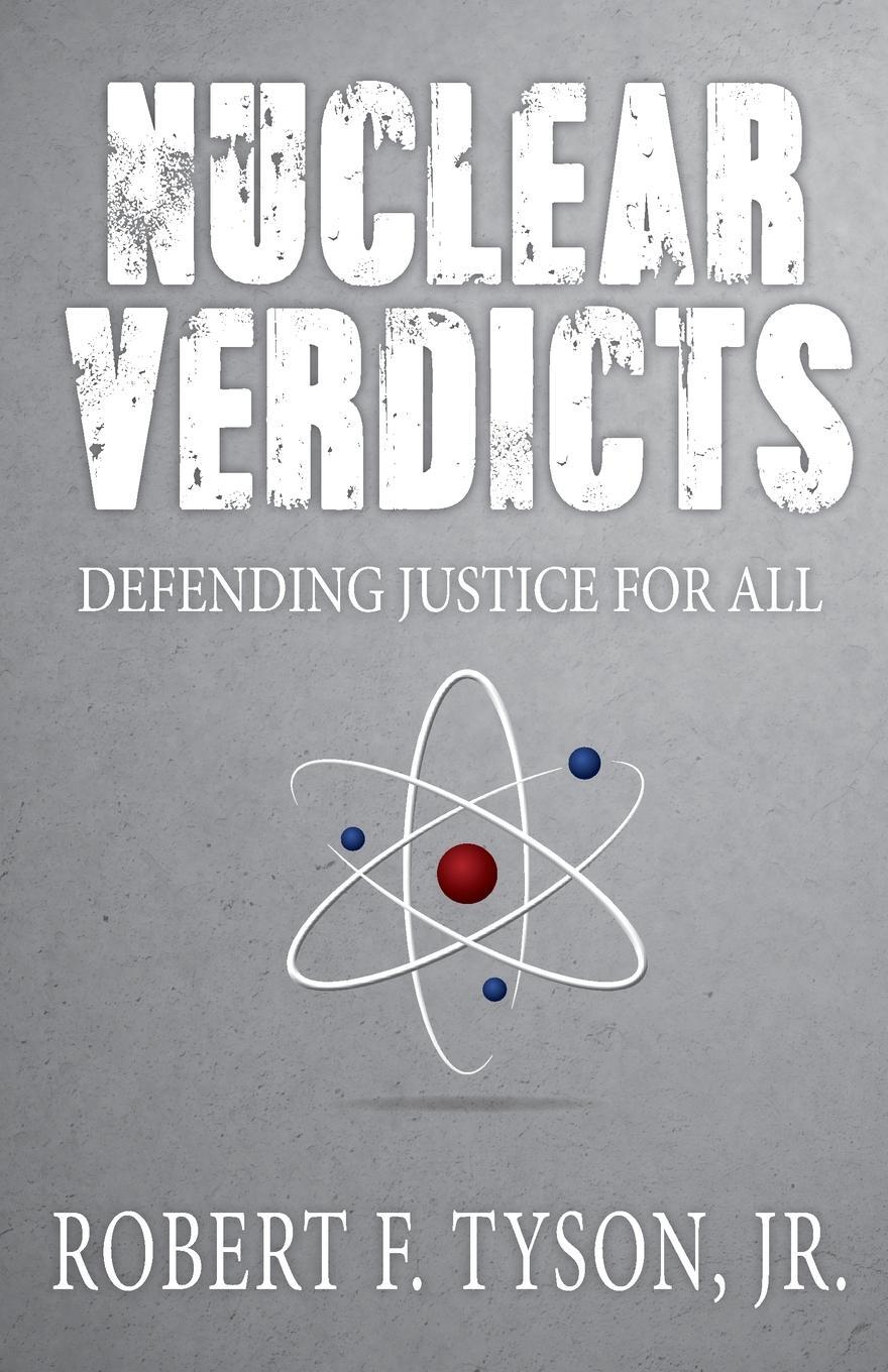 Cover: 9781948792035 | Nuclear Verdicts | Defending Justice For All | JR. Robert F Tyson