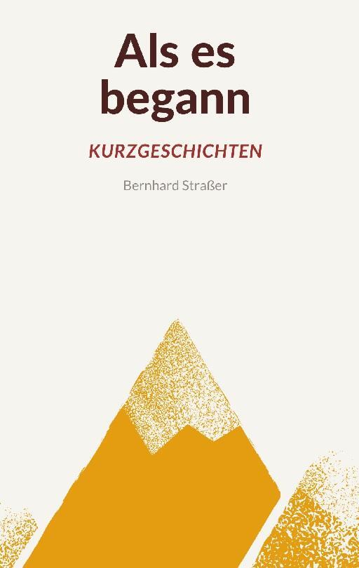 Cover: 9783754323298 | Als es begann - Kurzgeschichten | Bernhard Straßer | Buch | 64 S.