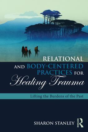 Cover: 9781138905962 | Relational and Body-Centered Practices for Healing Trauma | Stanley
