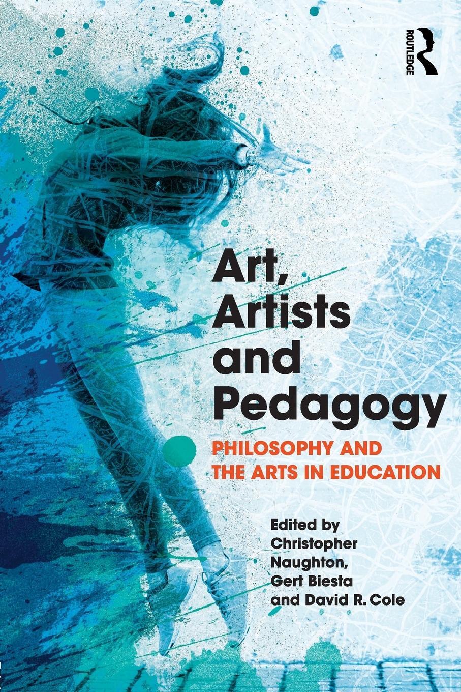 Cover: 9781138500600 | Art, Artists and Pedagogy | Philosophy and the Arts in Education