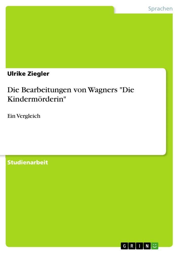 Cover: 9783656550839 | Die Bearbeitungen von Wagners "Die Kindermörderin" | Ein Vergleich