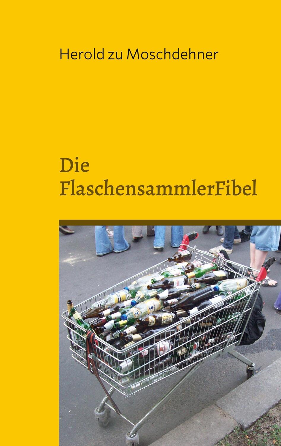 Cover: 9783756883738 | Die FlaschensammlerFibel | Reich werden mit Pfand | Moschdehner | Buch