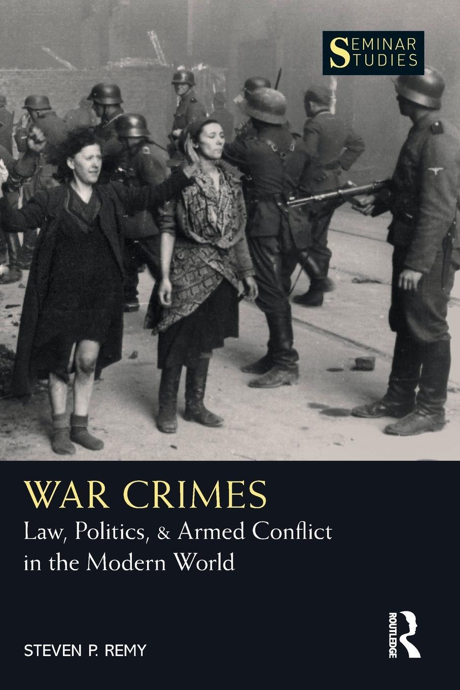 Cover: 9780367632922 | War Crimes | Law, Politics, &amp; Armed Conflict in the Modern World