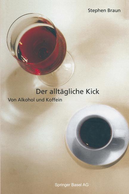Cover: 9783034860581 | Der alltägliche Kick | Von Alkohol und Koffein | Stephen Braun | Buch
