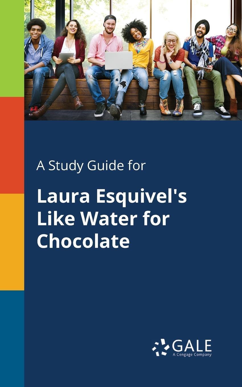 Cover: 9781375398541 | A Study Guide for Laura Esquivel's Like Water for Chocolate | Gale