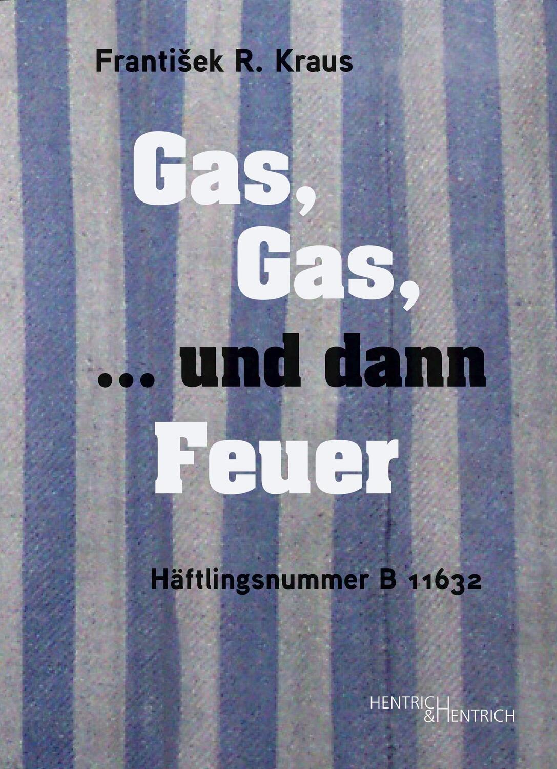 Cover: 9783955656522 | Gas, Gas, ... und dann Feuer | Häftlingsnummer B 11632 | Kraus | Buch