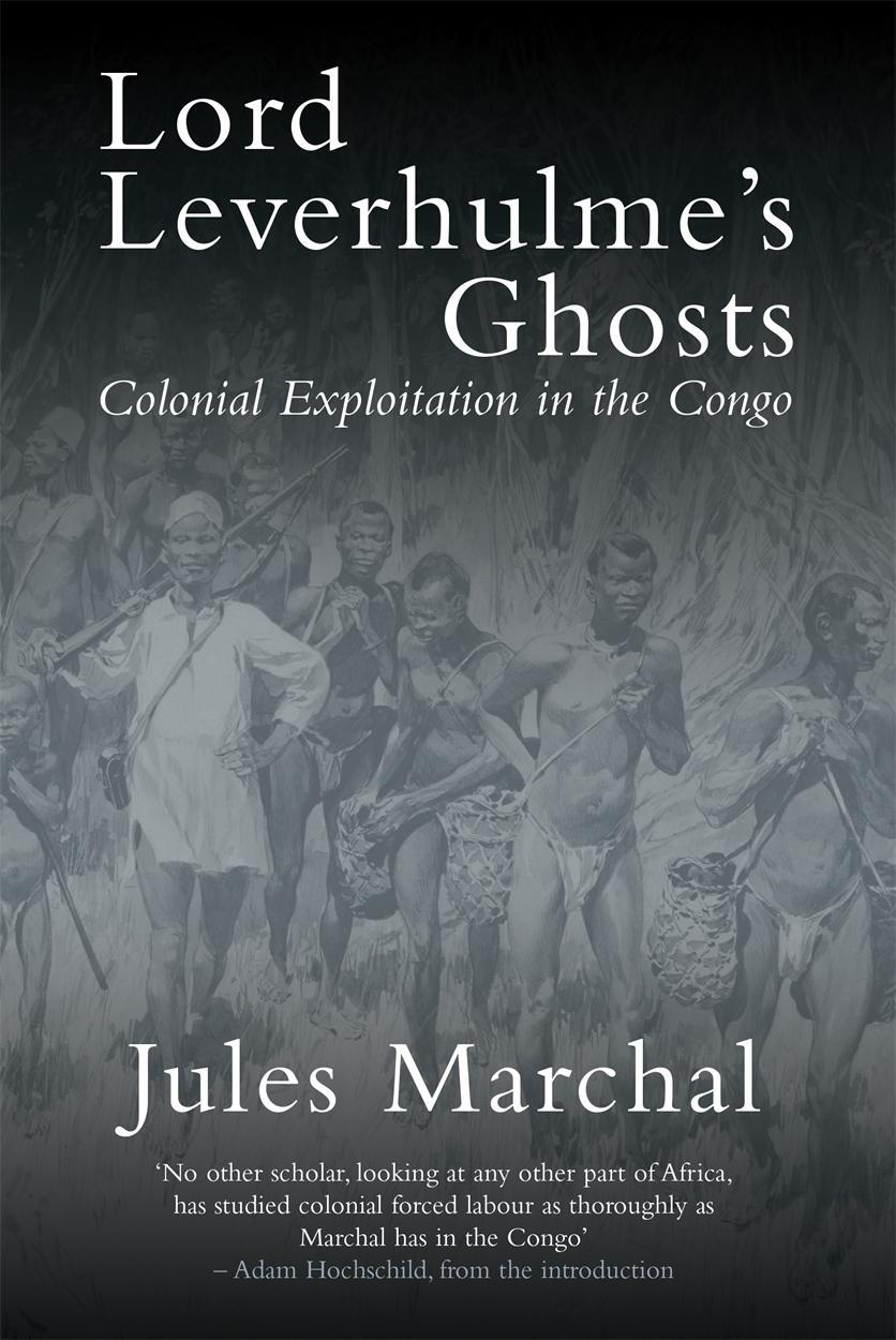 Cover: 9781784786311 | Lord Leverhulme's Ghosts: Colonial Exploitation in the Congo | Marchal