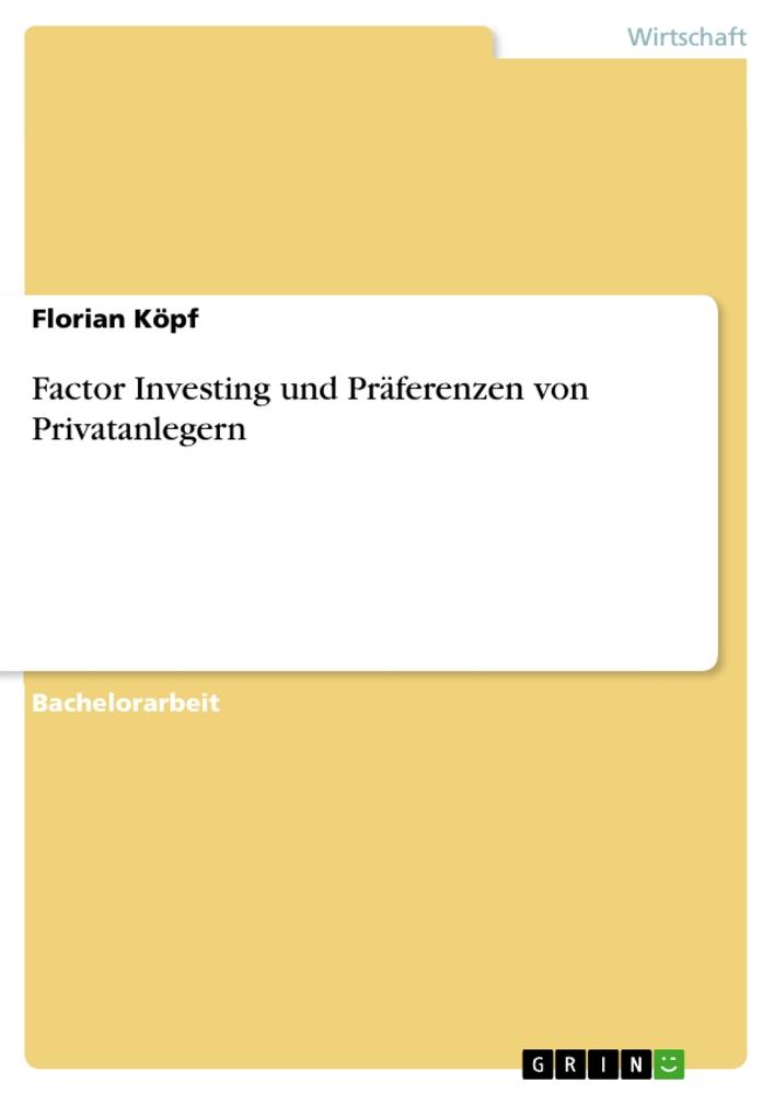 Cover: 9783668402164 | Factor Investing und Präferenzen von Privatanlegern | Florian Köpf