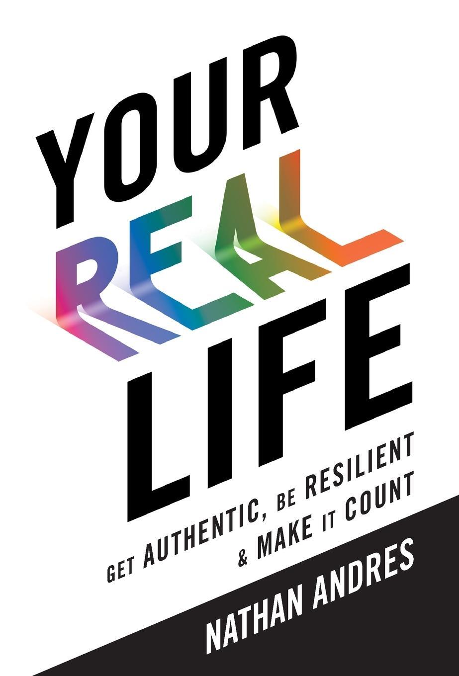 Cover: 9781544541259 | Your REAL Life | Get Authentic, Be Resilient &amp; Make It Count! | Andres