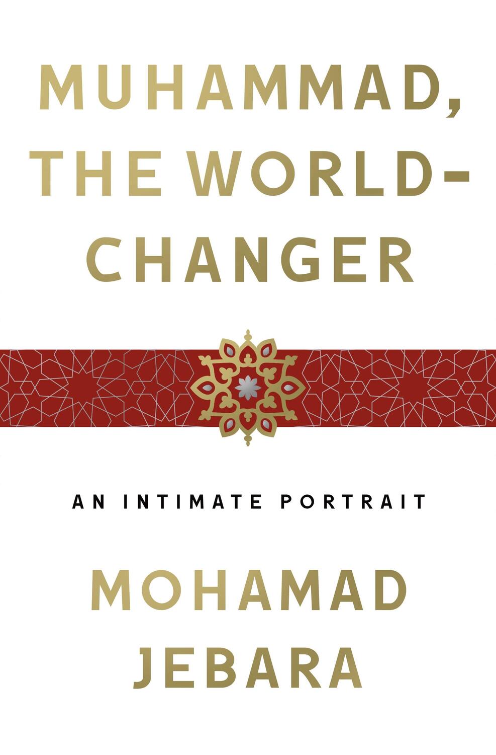 Cover: 9781250239648 | Muhammad, the World-Changer | An Intimate Portrait | Mohamad Jebara
