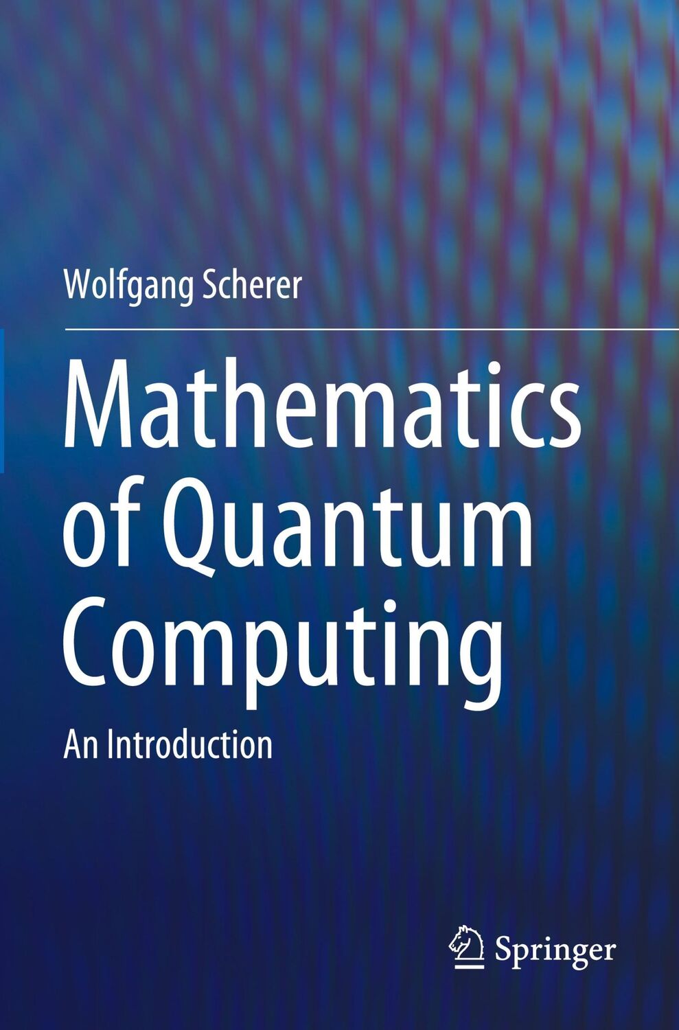 Cover: 9783030123604 | Mathematics of Quantum Computing | An Introduction | Wolfgang Scherer