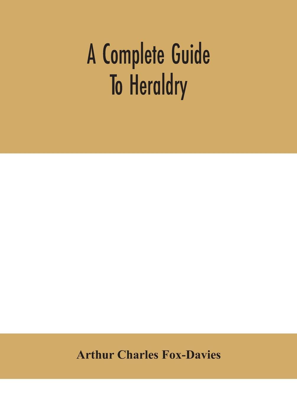 Cover: 9789390400034 | A complete guide to heraldry | Arthur Charles Fox-Davies | Buch | 2020