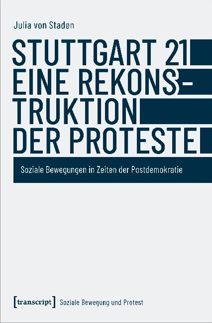 Cover: 9783837651584 | Stuttgart 21 - eine Rekonstruktion der Proteste | Julia von Staden
