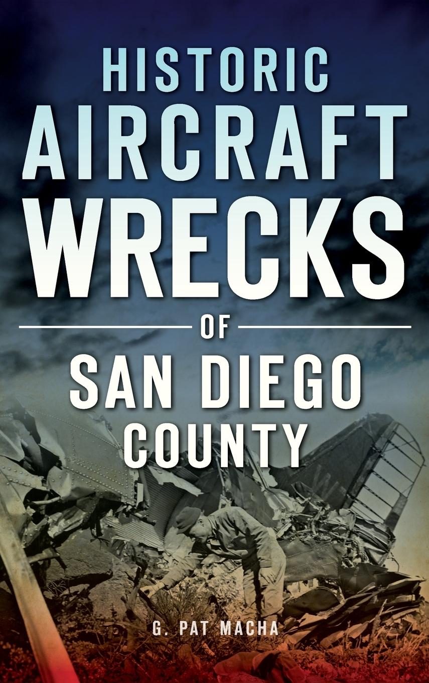 Cover: 9781531699505 | Historic Aircraft Wrecks of San Diego County | G Pat Macha | Buch