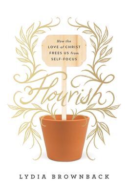 Cover: 9781433560651 | Flourish | How the Love of Christ Frees Us from Self-Focus | Brownback