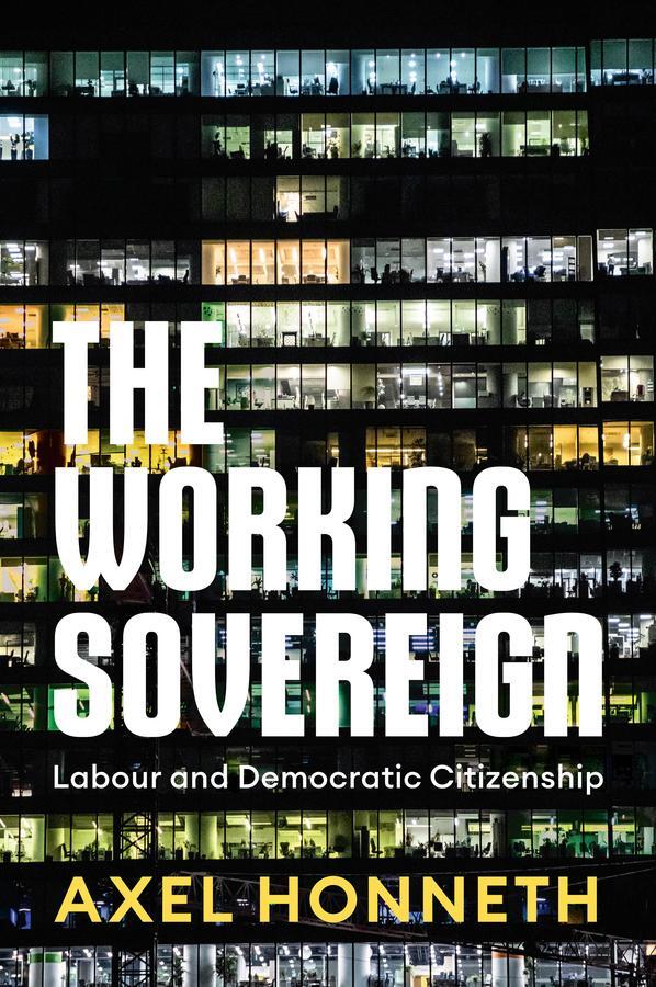 Cover: 9781509561285 | The Working Sovereign | Labour and Democratic Citizenship | Honneth