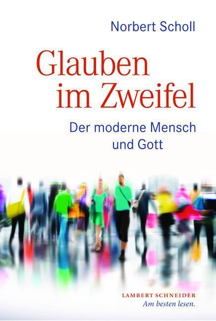 Cover: 9783650401458 | Glauben im Zweifel | Der moderne Mensch und Gott | Norbert Scholl