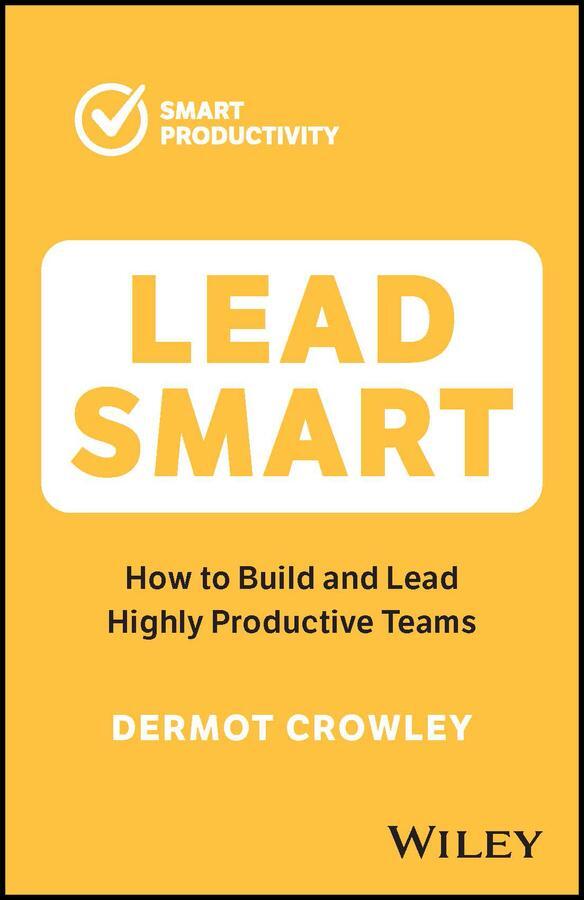 Cover: 9781394188604 | Lead Smart | How to Build and Lead Highly Productive Teams | Crowley