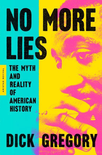 Cover: 9780062981288 | No More Lies: The Myth and Reality of American History | Dick Gregory