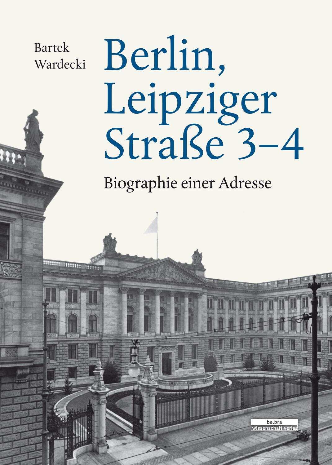 Cover: 9783954102358 | Berlin, Leipziger Straße 3-4 | Biographie einer Adresse | Wardecki