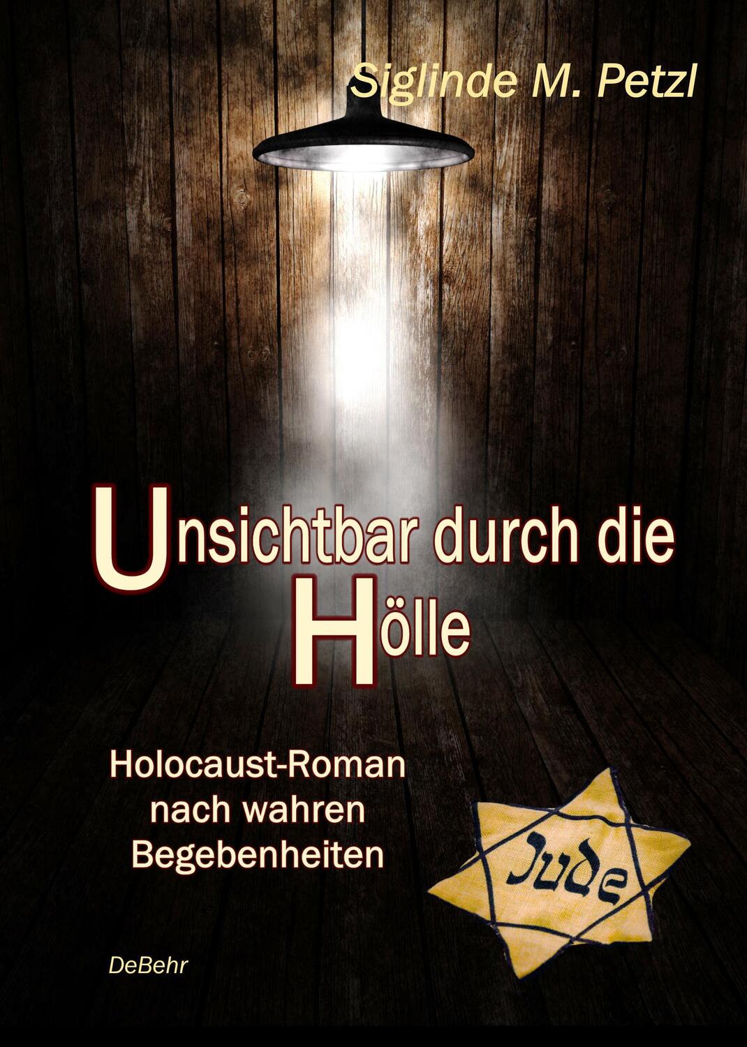 Cover: 9783957537072 | Unsichtbar durch die Hölle - Holocaust-Roman nach wahren Begebenheiten