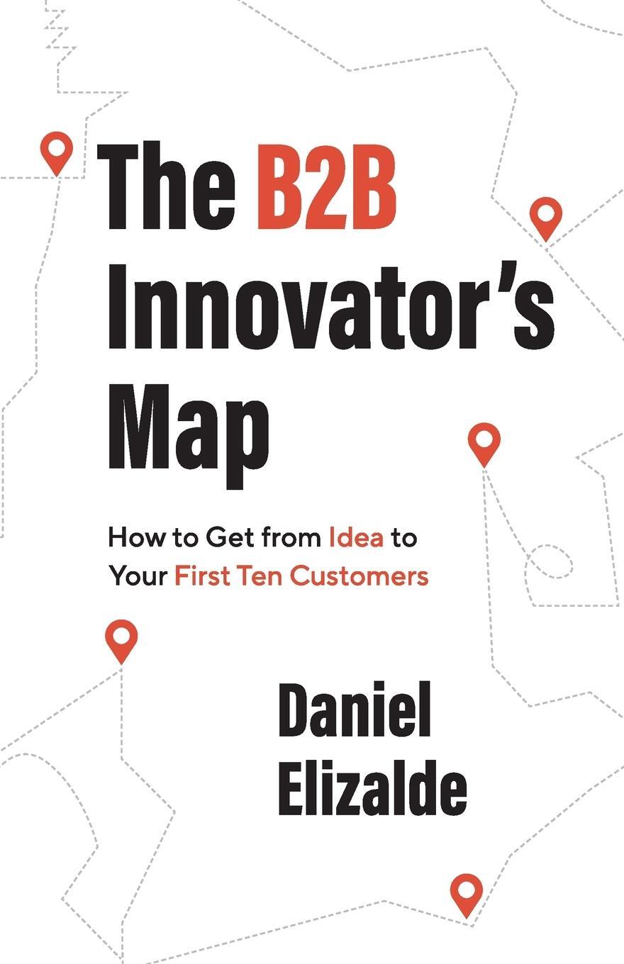 Cover: 9781544529271 | The B2B Innovator's Map | Daniel Elizalde | Taschenbuch | Paperback