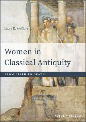 Cover: 9781118413524 | Women in Classical Antiquity | From Birth to Death | Laura K. Mcclure