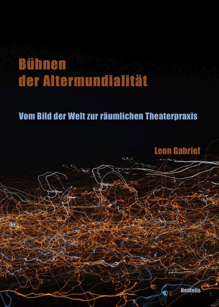 Cover: 9783958083288 | Bühnen der Altermundialität | Leon Gabriel | Taschenbuch | 354 S.